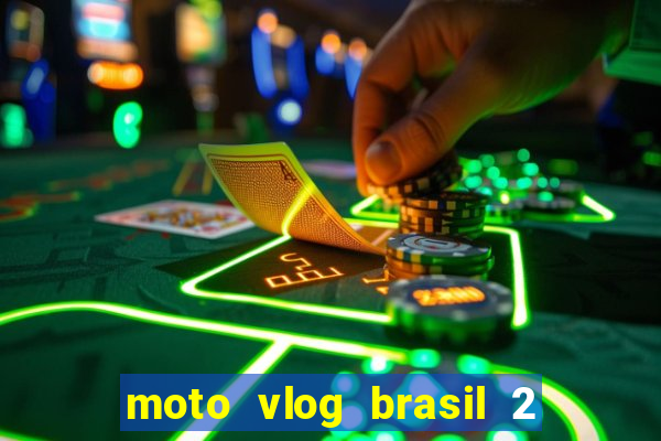 moto vlog brasil 2 dinheiro infinito